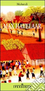 Max Havelaar ovvero Le aste del caffè della Società di Commercio olandese. E-book. Formato EPUB ebook