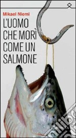 L'uomo che morì come un salmone. E-book. Formato EPUB ebook