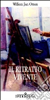 Il ritratto vivente. E-book. Formato EPUB ebook di Willem J.Otten