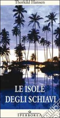 Le isole degli schiavi. E-book. Formato EPUB ebook di Thorkild Hansen