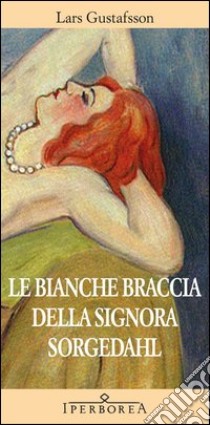 Le bianche braccia della Signora Sorgedahl. E-book. Formato EPUB ebook di Lars Gustafsson