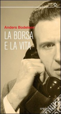 La borsa e la vita. E-book. Formato EPUB ebook di Anders Bodelsen