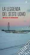 La leggenda del sesto uomo. E-book. Formato EPUB ebook di Monica Kristensen