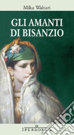 Gli amanti di Bisanzio. E-book. Formato EPUB ebook