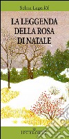 La leggenda della rosa di Natale. E-book. Formato EPUB ebook