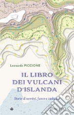 Il libro dei vulcani d'Islanda: Storie di uomini, fuoco e caducità. E-book. Formato EPUB ebook