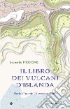 Il libro dei vulcani d'Islanda: Storie di uomini, fuoco e caducità. E-book. Formato EPUB ebook di Leonardo Piccione