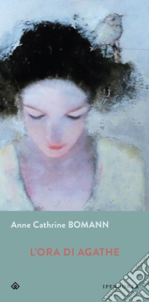 L'ora di Agathe. E-book. Formato EPUB ebook di Anne Cathrine Bomann