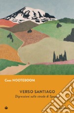 Verso Santiago: Digressioni sulle strade di Spagna. E-book. Formato EPUB ebook