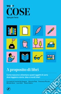 Cose spiegate bene. A proposito di libri. E-book. Formato EPUB ebook di  AA.VV.