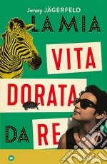 La mia vita dorata da re. E-book. Formato EPUB