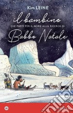 Il bambino che partì per il Nord alla ricerca di Babbo Natale. E-book. Formato EPUB