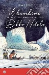 Il bambino che partì per il Nord alla ricerca di Babbo Natale. E-book. Formato EPUB ebook di Kim Leine