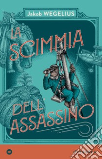 La scimmia dell'assassino. E-book. Formato EPUB ebook di Jakob Wegelius