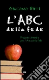 L'ABC della fede: Proposta sintetica per l'Anno della fede. E-book. Formato EPUB ebook di Giacomo Biffi