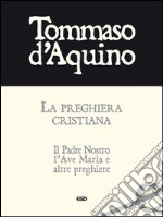 La preghiera cristianaIl Padre Nostro, l'Ave Maria e altre preghiere. E-book. Formato Mobipocket ebook