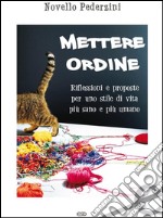 Mettere ordineRiflessioni e proposte per uno stile di vita più sano e pi. E-book. Formato Mobipocket ebook