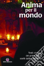 Anima per il mondo: Testi cristiani dei primi secoli scelti dalla Comunità di Taizé. E-book. Formato EPUB ebook