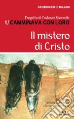 Il mistero di Cristo: Progetto di pastorale giovanile 'Camminava con loro'. E-book. Formato PDF