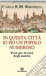 In questa città ho un popolo numeroso: Preti per la città degli uomini. E-book. Formato PDF ebook