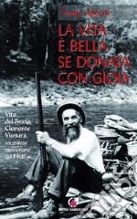 La vita è bella se donata con gioia: Vita del Beato Clemente Vismara, sacerdote missionario del PIME. E-book. Formato EPUB ebook