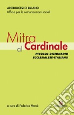 Mitra al Cardinale: Piccolo dizionario ecclesialese-italiano. E-book. Formato EPUB