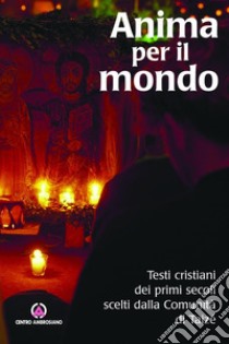 Anima per il mondo: Testi cristiani dei primi secoli scelti dalla Comunità di Taizé. E-book. Formato PDF ebook di Comunità di Taizé