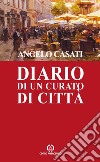 Diario di un curato di città nella memoria del cuore. E-book. Formato PDF ebook di Angelo Casati