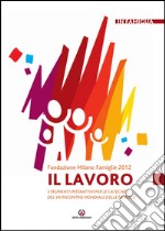 Il Lavoro: Strumenti interattivi per le catechesi del VII Incontro Mondiale delle Famiglie. E-book. Formato PDF ebook