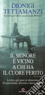 Il Signore è vicino a chi ha il cuore ferito: Lettera agli sposi in situazione di separazione, divorzio e nuova unione. E-book. Formato PDF ebook