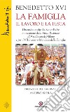 La famiglia il lavoro la festa: Discorsi e omelie del Santo Padre in occasione della Visita Pastorale all’Arcidiocesi di Milano e per il VII Incontro Mondiale delle Famiglie. E-book. Formato PDF ebook