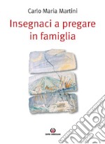 Insegnaci a pregare in famiglia. E-book. Formato PDF ebook