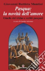 Pasqua: la novità dell'amore: Omelie del triduo e scritti pasquali. E-book. Formato PDF ebook