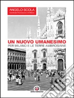 Un nuovo umanesimo per Milano e le terre ambrosiane. Discorso di S. Ambrogio 2014. E-book. Formato EPUB