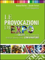 Le provocazioni di Expo: La salute del pianeta nelle mani del consumatore. E-book. Formato EPUB ebook