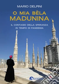 O mia bèla Madunina: Il coraggio della speranza in tempo di pandemia. E-book. Formato EPUB ebook