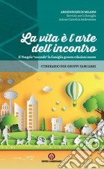 La vita è l'arte dell'incontro: Il Vangelo 'secondo' la famiglia genera relazioni nuove. E-book. Formato EPUB ebook