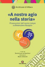 A nostro agio nella storia: Provocazioni del nostro tempo e dimensione liturgica. E-book. Formato EPUB ebook