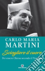 Sciogliere il cuore: Per essere Chiesa secondo il Vangelo. E-book. Formato EPUB ebook