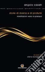 Storie di donne e di profumi: Meditazioni verso la Pasqua. E-book. Formato EPUB ebook