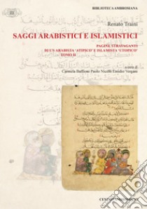 Saggi arabistici e islamistici - Tomo II: Pagine stravaganti di un arabista «atipico» e islamista «utopico» (Vol. 2). E-book. Formato PDF ebook di Renato Traini