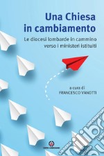 Una Chiesa in cambiamento: Le diocesi lombarde in cammino verso i ministeri istituiti. E-book. Formato EPUB ebook