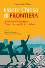 Essere Chiesa di frontiera: L'esperienza del progetto «Parrocchie e periferia» a Milano. E-book. Formato EPUB ebook