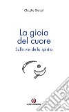 La gioia del cuore: Sulle vie dello spirito. E-book. Formato EPUB ebook di Claudio Stercal