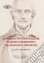 Il progetto culturale di Federico Borromeo tra passato e presente. E-book. Formato EPUB