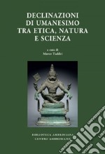 Declinazioni di umanesimo tra etica, natura e scienza. E-book. Formato EPUB ebook