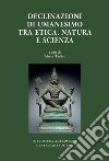 Declinazioni di umanesimo tra etica, natura e scienza. E-book. Formato PDF ebook