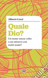 Quale Dio?: Un nome senza volto o un mistero con molti nomi?. E-book. Formato EPUB ebook