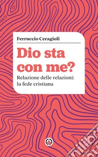 Dio sta con me?: Relazione delle relazioni: la fede cristiana. E-book. Formato EPUB ebook