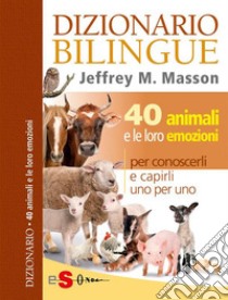 DIZIONARIO BILINGUE - 40 animali e le loro emozioni. E-book. Formato EPUB ebook di Jeffrey M. Masson